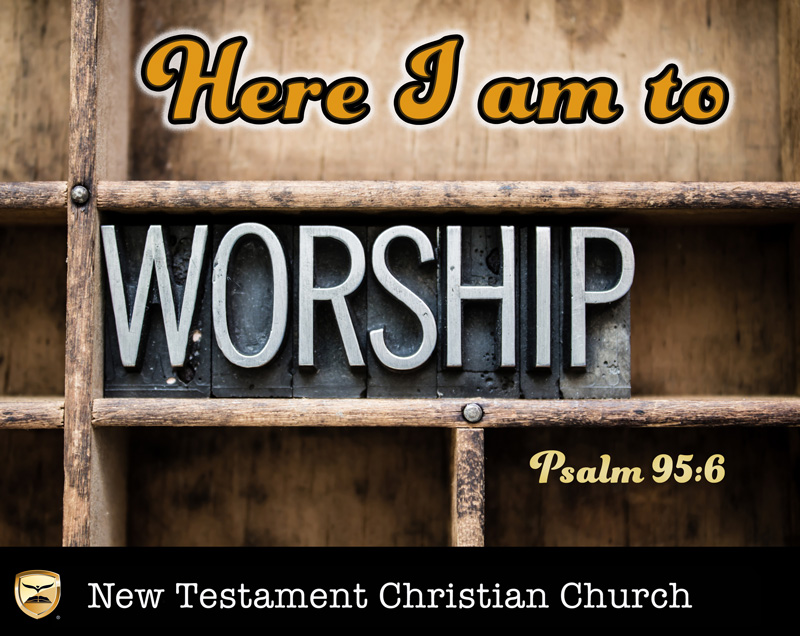 Here I am to Worship Psalm 95:6